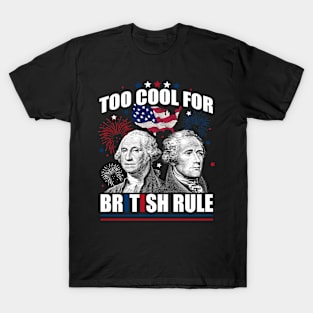 Too Cool For British Rule Washington Hamilton 4th Of July T-Shirt